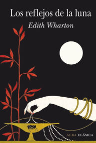 Title: Los reflejos de la luna, Author: Edith Wharton