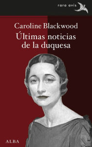 Title: Últimas noticias de la duquesa, Author: Caroline Blackwood