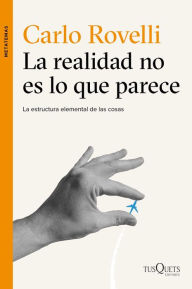 Title: La realidad no es lo que parece: La estructura elemental de las cosas, Author: Carlo Rovelli