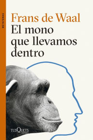 Title: El mono que llevamos dentro / Our Inner Ape, Author: Frans de Waal