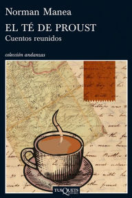 Title: El té de Proust: Cuentos reunidos, Author: Norman Manea