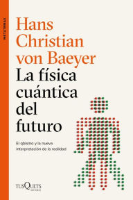 Title: La física cuántica del futuro, Author: Hans Christian von Baeyer