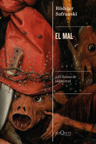 Title: El mal: o El drama de la libertad, Author: Rüdiger Safranski