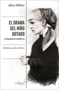 Title: El drama del niño dotado: y la búsqueda del verdadero yo. Edición ampliada y revisada, Author: Alice Miller