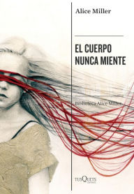 Title: El cuerpo nunca miente, Author: Alice Miller