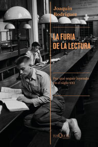 Title: La furia de la lectura: Por qué seguir leyendo en el siglo XXI, Author: Joaquín Rodríguez