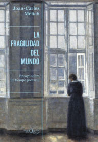 Title: La fragilidad del mundo: Ensayo sobre un tiempo precario, Author: Joan-Carles Mèlich