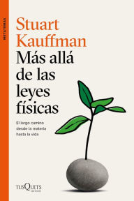 Title: Más allá de las leyes físicas: El largo camino desde la materia hasta la vida, Author: Stuart Kauffman