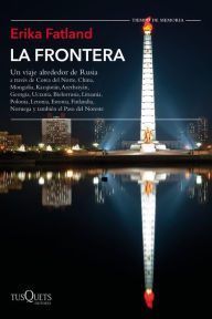 Title: La frontera: Un viaje alrededor de Rusia, Author: Erika Fatland