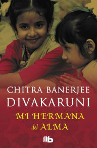 Title: Mi hermana del alma, Author: Chitra Banerjee Divakaruni