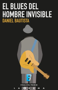 Title: El blues del hombre invisible, Author: Daniel Bautista