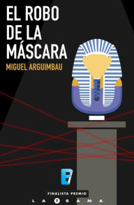 Title: El robo de la máscara: (Finalista I Premio La Trama), Author: Miguel Arguimbau