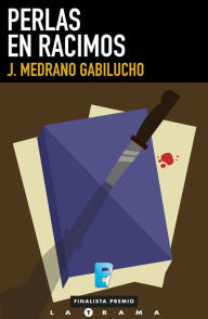 Title: Perlas en racimos: (Finalista I Premio La Trama), Author: J. Medrano Gabilucho