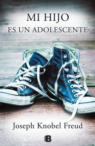 Title: Mi hijo es un adolescente: Adiós a la infancia, Author: Joseph Knobel Freud