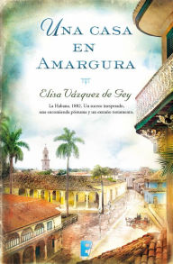 Title: Una casa en amargura, Author: Elisa Vázquez de Gey