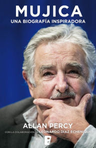Title: Mujica. Una biografía inspiradora, Author: Allan Percy