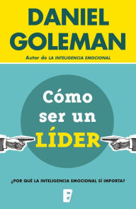 Title: Cómo ser un líder: ¿Por qué la inteligencia emocional sí importa?, Author: Daniel Goleman