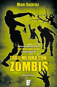 Title: Todo mejora con Zombis, Author: Mon Suárez