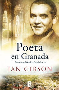 Title: Poeta en Granada: Un paseo por la ciudad y la vida de Federico García, Author: Ian Gibson