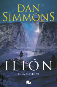 Title: La rebelión (Ilion Vol. II): PARTE DE OBRA COMPLETA. VOL. 2, Author: Dan Simmons