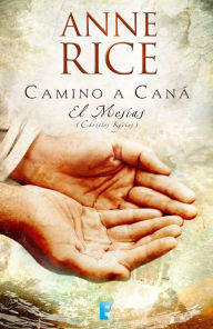 Title: Camino a Caná (El Mesías 2), Author: Anne Rice