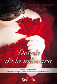 Title: Detrás de la máscara (Premio Vergara - El Rincón de la Novela Romántica 2016): VI Premio Vergara - El Rincón de la Novela Romántica, Author: Adriana Rubens