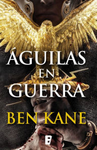 Title: Águilas en guerra (Águilas de Roma 1), Author: Ben Kane