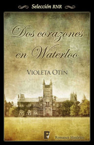 Title: Dos corazones en Waterloo, Author: Violeta Otín