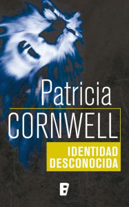Title: Identidad desconocida (Doctora Kay Scarpetta 10), Author: Patricia Cornwell