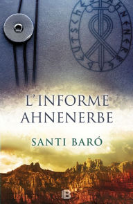 Title: L'informe Ahnenerbe: document secret q va portar Hitler a Montserrat en busca del Sant Gre, Author: Santi Baró