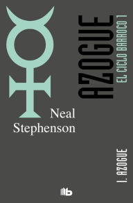 Title: Azogue. Parte I. (El Ciclo Barroco Vol. I): AZOGUE (VOLUMEN 1 DE LA TRILOGIA) (CICLO BARROCO), Author: Neal Stephenson