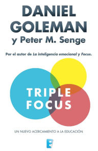 Title: Triple Focus. Un nuevo acercamiento a la educación, Author: Daniel Goleman