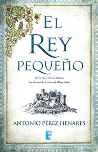 Title: El rey pequeño, Author: Antonio Pérez Henares