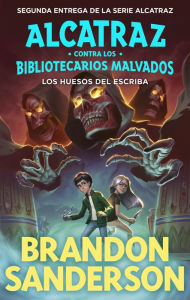 Title: Los huesos del escriba (Alcatraz contra los Bibliotecarios Malvados 2): Los huesos del escriba, Author: Brandon Sanderson