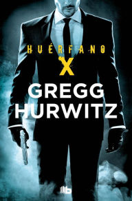 Title: Huérfano X (Orphan X), Author: Gregg Hurwitz
