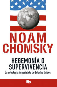 Title: Hegemonía o supervivencia: La estrategia imperialista de Estados Unidos, Author: Noam Chomsky