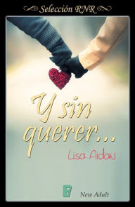 Title: Y sin querer..., Author: Lisa Aidan