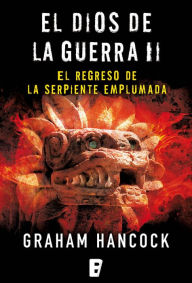 Title: El regreso de la serpiente emplumada (El Dios de la Guerra 2), Author: Graham Hancock