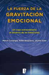 Title: La fuerza de la gravitación emocional: Un viaje extraordinario al universo de las emociones, Author: Mercè Conangla