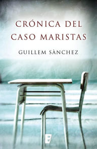 Title: Crónica del caso Maristas, Author: Guillem Sánchez