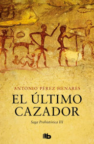 Title: El último cazador (Saga Prehistórica 3), Author: Antonio Pérez Henares