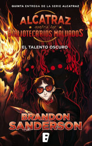 Title: El talento oscuro (Alcatraz contra los Bibliotecarios Malvados 5): The Dark Talent, Author: Brandon Sanderson