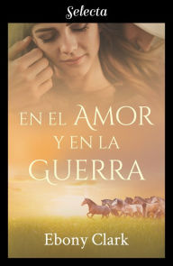 Title: En el amor y en la guerra (Trilogía McKenzie 2), Author: Ebony Clark