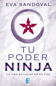 Title: Tu poder ninja: La vida en lucha no es vida, Author: Eva Sandoval