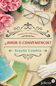 Title: ¿Amor o conveniencia? (Nobleza obliga 1), Author: Begoña Gambín