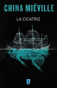 Title: La cicatriz (Bas-Lag 2), Author: China Mieville