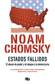 Title: Estados Fallidos: El abuso de poder y ataque a la democracia, Author: Noam Chomsky