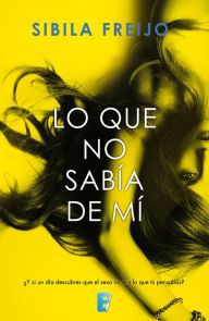 Title: Lo que no sabía de mí, Author: Sibila Freijo