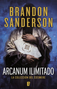 Title: Arcanum ilimitado: La colección del Cosmere, Author: Brandon Sanderson