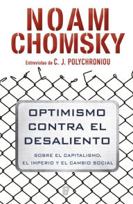 Title: Optimismo contra el desaliento: Sobre el capitalismo, el imperio y el cambio social, Author: Noam Chomsky